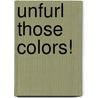 Unfurl Those Colors! by Marion V. Armstrong