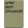 Unter Dem Zirkuszelt by Philipp Bieschke