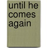 Until He Comes Again door Tom Fettke