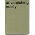 Unvarnishing Reality