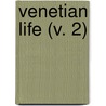 Venetian Life (V. 2) by William Dean Howells
