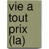 Vie A Tout Prix (La)