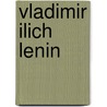 Vladimir Ilich Lenin by Vladimir Ilyich Lenin