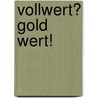 Vollwert? Gold wert! door Ute-Marion Wilkesmann