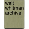 Walt Whitman Archive by Walt Whitman