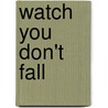 Watch You Don't Fall by Bettina Von Kampen