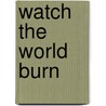 Watch the World Burn door Leah Giarratano