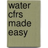 Water Cfrs Made Easy door Andre R. Cooper