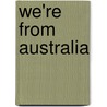 We're From Australia door Victoria Parker