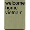 Welcome Home Vietnam door Col. Chuck Sanders