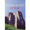 Welsh Castles At War door John Norris