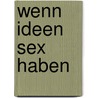Wenn Ideen Sex haben by Matt Ridley