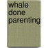 Whale Done Parenting