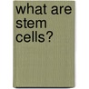 What Are Stem Cells? door John Lynch