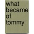 What Became Of Tommy