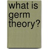 What Is Germ Theory? door Natalie Hyde