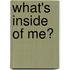 What's Inside of Me?