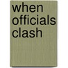 When Officials Clash by Karen E. Holt