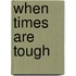 When Times Are Tough