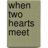 When Two Hearts Meet door Janelle Mowery