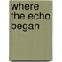 Where the Echo Began