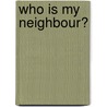 Who Is My Neighbour? by Martin Goldsmith