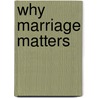 Why Marriage Matters by W.B. Wilcox