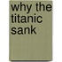 Why The Titanic Sank