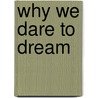 Why We Dare to Dream by Marty Rogers