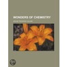 Wonders Of Chemistry by Archie Frederick Collins