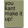 You Kant Make It Up! door Gary Hayden
