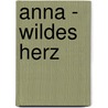 anna - Wildes Herz door Leonie Britt Harper