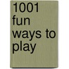 1001 Fun Ways To Play door Nancy Wilson Hall