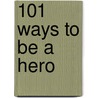 101 Ways To Be A Hero door Charlotte Guillain