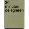 30 Minuten Delegieren door Hans J. Kratz