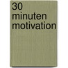 30 Minuten Motivation by Reinhard K. Sprenger