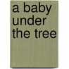A Baby Under the Tree door Judy Duarte