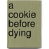 A Cookie Before Dying