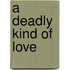 A Deadly Kind Of Love