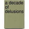 A Decade Of Delusions door Frank Martin