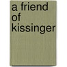 A Friend Of Kissinger door David Milofsky
