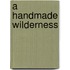 A Handmade Wilderness