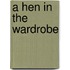 A Hen In The Wardrobe