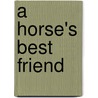 A Horse's Best Friend by Sibley Miller