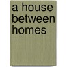 A House Between Homes door Laurie Glader