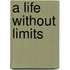 A Life Without Limits