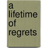 A Lifetime Of Regrets door C.J. Rowley