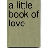 A Little Book Of Love door Moh Hardin