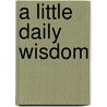 A Little Daily Wisdom door Saint Teresa of Avila