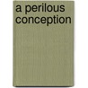 A Perilous Conception door Larry Karp